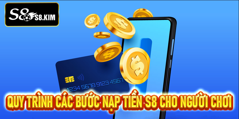 Quy Trình Các Bước Nạp Tiền S8 Cho Người Chơi