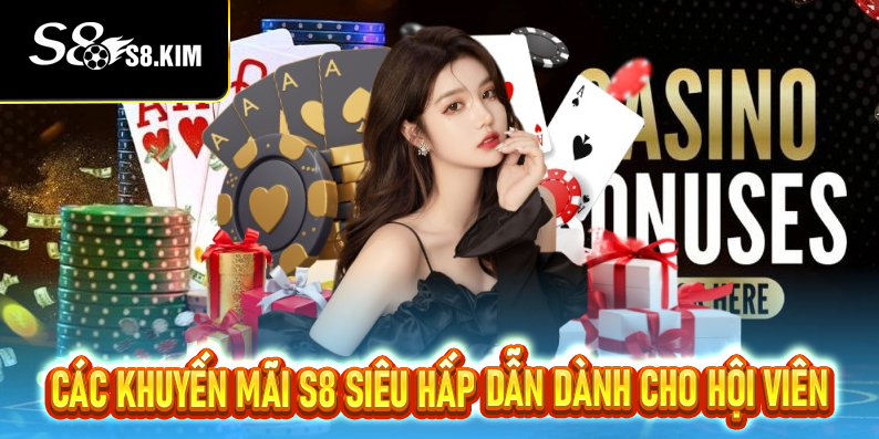 Các khuyến mãi S8 siêu hấp dẫn dành cho hội viên