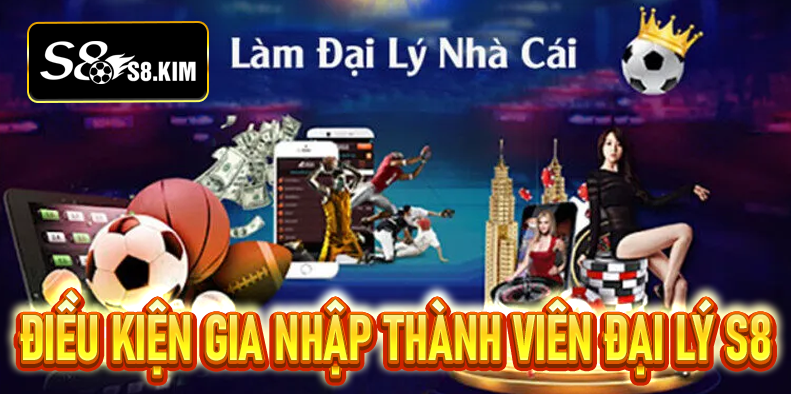 Điều kiện gia nhập thành viên đại lý S8