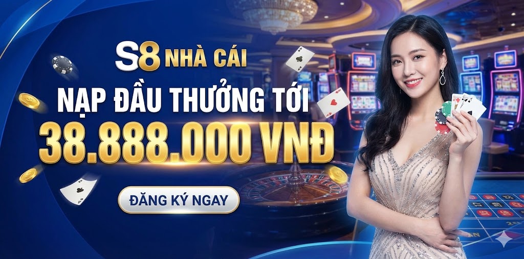 Đăng Ký nhà cái S8 để nhận thưởng đầu tới 3888000k